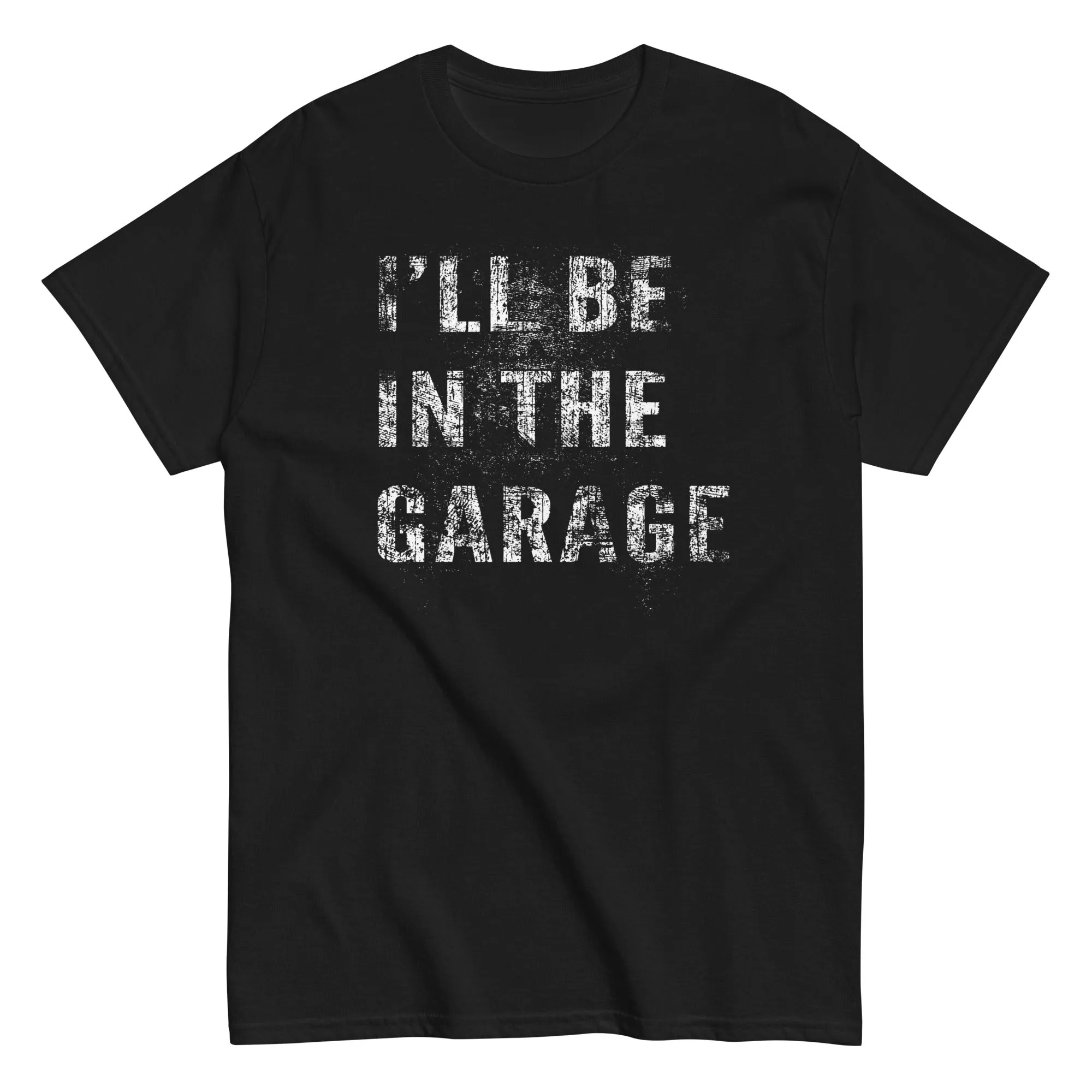 I'll Be In The Garage, Mechanic Shirt , Car Enthusiast T-Shirt